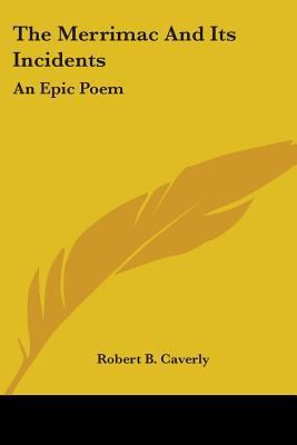 The Merrimac And Its Incidents: An Epic Poem 0548403899 Book Cover