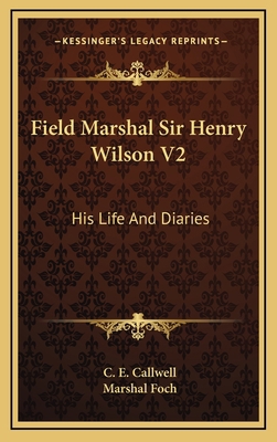 Field Marshal Sir Henry Wilson V2: His Life and... 116451038X Book Cover