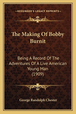 The Making Of Bobby Burnit: Being A Record Of T... 1163987492 Book Cover