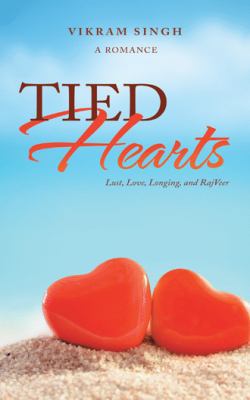 Tied Hearts: Lust, Love, Longing, and Rajveer 1543701728 Book Cover