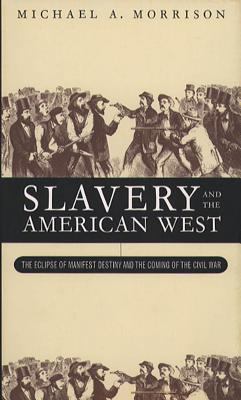 Slavery and the American West: The Eclipse of M... 0807823198 Book Cover