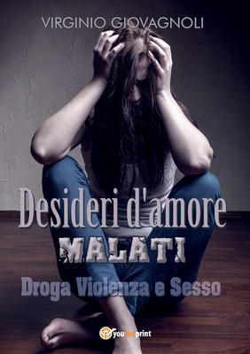 Desideri d'amore malati. Droga Violenza e Sesso [Italian] 8892630458 Book Cover