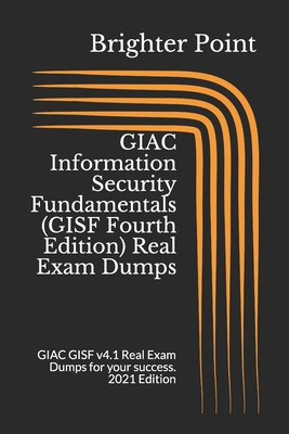 GIAC Information Security Fundamentals (GISF Fourth Edition) Real Exam Dumps: GIAC GISF v4.1 Real Exam Dumps for your success. 2021 Edition B08R9TZCMB Book Cover