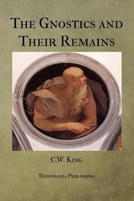 The Gnostics and Their Remains 1475257260 Book Cover