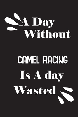 A day without camel racing is a day wasted 1659085640 Book Cover