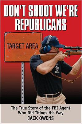 Don't Shoot, We're Republicans: The True Story ... 1933909676 Book Cover