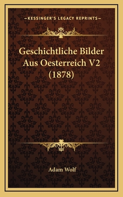 Geschichtliche Bilder Aus Oesterreich V2 (1878) [German] 1168604311 Book Cover