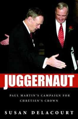 Juggernaut : Paul Martin's Campaign for Chrétie... 0771026056 Book Cover