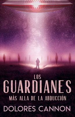 Los Guardianes: Más Alla de la Abducción [Spanish] 1956945369 Book Cover