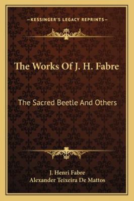 The Works Of J. H. Fabre: The Sacred Beetle And... 1163101540 Book Cover