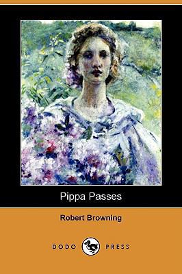 Pippa Passes (Dodo Press) 1409961788 Book Cover