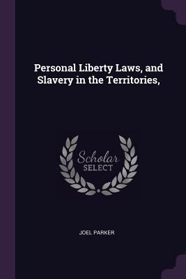 Personal Liberty Laws, and Slavery in the Terri... 1377602656 Book Cover