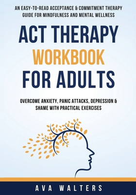 ACT Therapy Workbook For Adults: An Easy-to-Rea... 9083397424 Book Cover