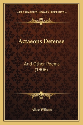 Actaeons Defense: And Other Poems (1906) 1166429164 Book Cover