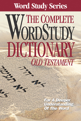 The Complete Word Study Dictionary: Old Testament 0899576672 Book Cover
