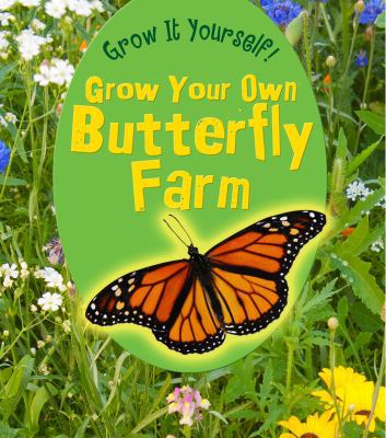 Grow Your Own Butterfly Farm (Grow It Yourself!... 1432951165 Book Cover