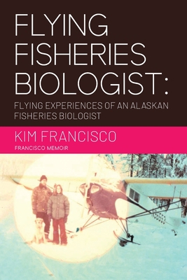 Flying Fisheries Biologist: Flying Experiences ... 1960758713 Book Cover