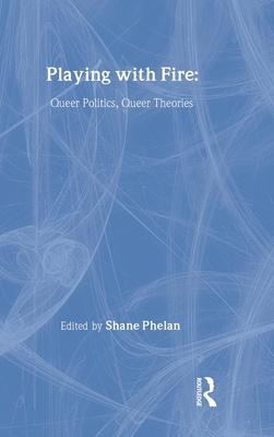 Playing with Fire: Queer Politics, Queer Theories 0415914167 Book Cover