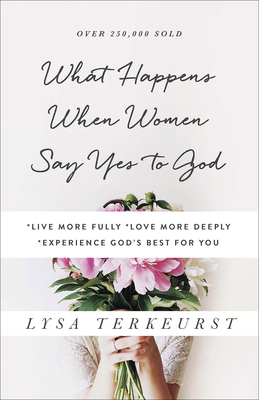 What Happens When Women Say Yes to God: *Live M... 0736950486 Book Cover