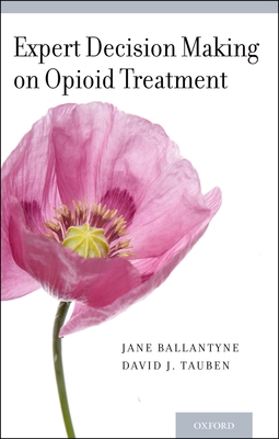Expert Decision Making on Opioid Treatment 0199768889 Book Cover