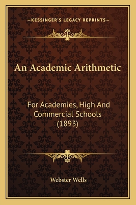 An Academic Arithmetic: For Academies, High and... 1164565842 Book Cover