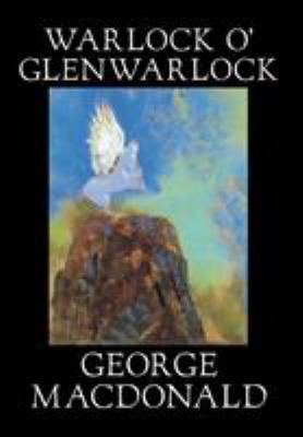 Warlock o' Glenwarlock by George Macdonald, Fic... 0809597187 Book Cover