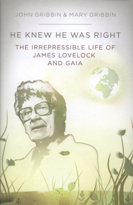 He Knew He Was Right: The Life of James Lovelock 1846140161 Book Cover