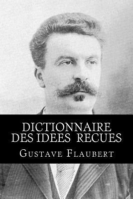 Dictionnaire des idees recues [French] 1534645063 Book Cover