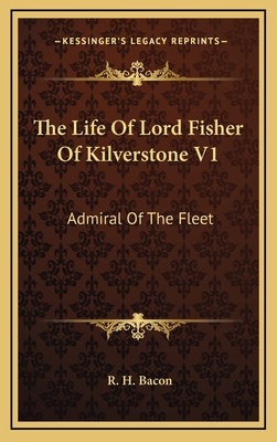 The Life Of Lord Fisher Of Kilverstone V1: Admi... 1164508652 Book Cover