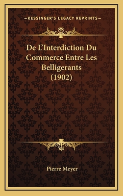 De L'Interdiction Du Commerce Entre Les Bellige... [French] 1167813529 Book Cover