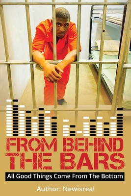 From Behind Bars: All Good Things Come From The... 1087913160 Book Cover
