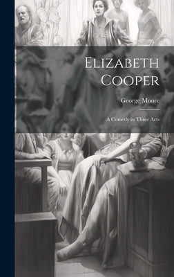 Elizabeth Cooper: A Comedy in Three Acts 1020267119 Book Cover