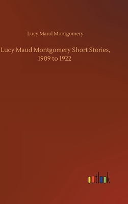 Lucy Maud Montgomery Short Stories, 1909 to 1922 3752436174 Book Cover