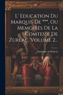 L' Education Du Marquis De ***, Ou Memoires De ... [French] 1021816655 Book Cover