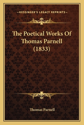 The Poetical Works Of Thomas Parnell (1833) 116631295X Book Cover