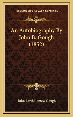 An Autobiography By John B. Gough (1852) 1166509567 Book Cover