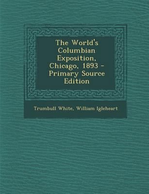 The World's Columbian Exposition, Chicago, 1893... 1287712193 Book Cover