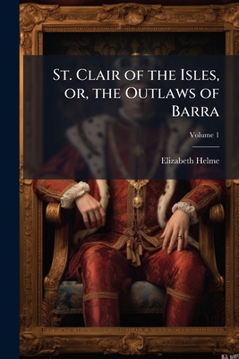 St. Clair of the Isles, or, the Outlaws of Barr... 1149559012 Book Cover