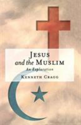Jesus and the Muslim: An Exploration 1851681809 Book Cover