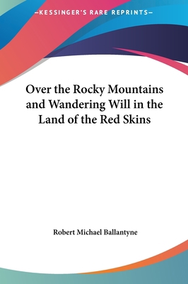 Over the Rocky Mountains and Wandering Will in ... 1161447091 Book Cover