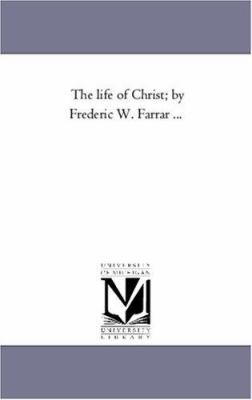 The Life of Christ; By Frederic W. Farrar Avol. 2 1425559417 Book Cover