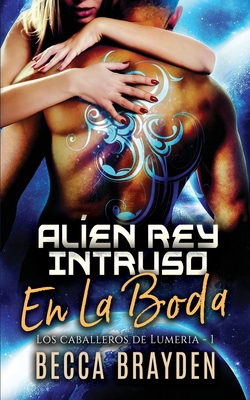 Alíen Rey Intruso En La Boda [Spanish] B088N4WXWP Book Cover