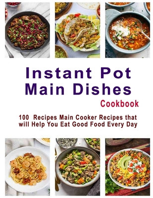 Instant Pot Main Dishes Cookbook: 100 Recipes M... B08JDTKFCG Book Cover