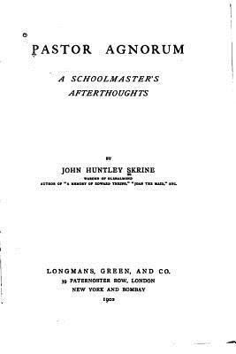 Pastor Agnorum, A Schoolmaster's Afterthoughts 1530632846 Book Cover