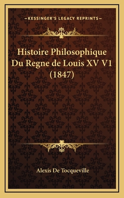 Histoire Philosophique Du Regne de Louis XV V1 ... [French] 1166887626 Book Cover