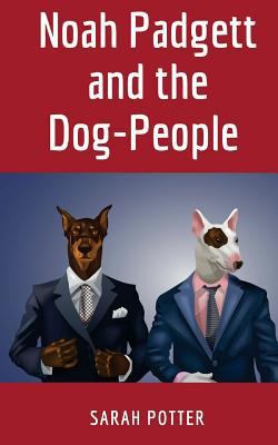 Noah Padgett and the Dog-People 1536973483 Book Cover