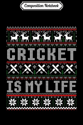 Composition Notebook: Cricket Is My Life Funny Gift Ugly Christmas Sweater  Journal/Notebook Blank Lined Ruled 6x9 100 Pages