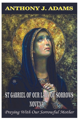 St Gabriel of Our Lady of Sorrows Novena: Prayi... B0CTF6MBN5 Book Cover