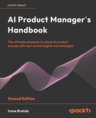 AI Product Manager's Handbook - Second Edition:... B0D6VQX69L Book Cover