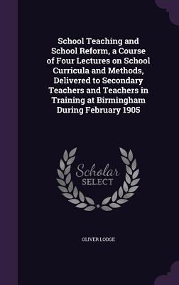 School Teaching and School Reform, a Course of ... 1347408827 Book Cover